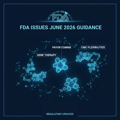 FDA Issues June 2026 Guidance: Gene Therapy, Payor Comms, and CMC Flexibilities