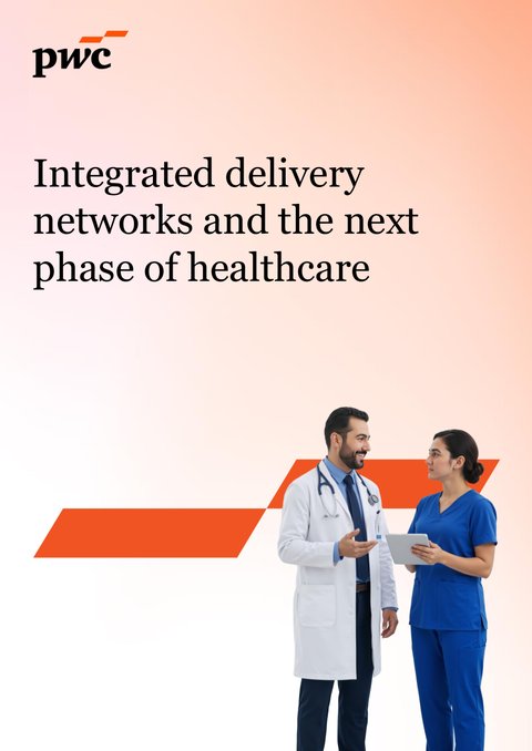 Integrated delivery networks in Middle East healthcare: what PwC says about the next phase of care